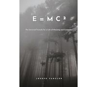 E = MC²: The Universal Formula for a Life of Meaning and Connection