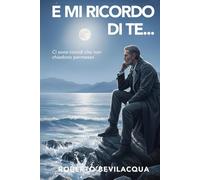 E MI RICORDO DI TE…: Ci sono ricordi che non chiedono permesso