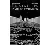 È mia la colpa. La vita dei Joy Division (Feltrinelli Comics)