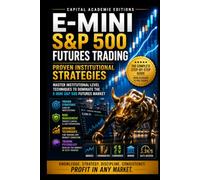 E-MINI S&P 500 FUTURES TRADING: PROVEN INSTITUTIONAL STRATEGIES: Trade one of the world’s most liquid futures markets with institutional discipline, professional strategy, and controlled risk.
