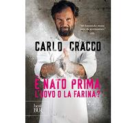 È nato prima l'uovo o la farina? 60 nuove ricette per raccontare, con le parole e con i piatti, 11 ingredienti della cucina italiana (BUR Best BUR)