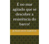 É no mar agitado que se descobre a resistência do barco!