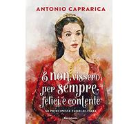 E non vissero per sempre felici e contente. 50 principesse fuori di fiaba (ElectaJunior)