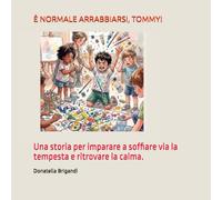 È NORMALE ARRABBIARSI, TOMMY!: Una storia per imparare a soffiare via la tempesta e ritrovare la calma.