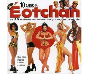 E O Tchan - 10 Anos de E O Tchan