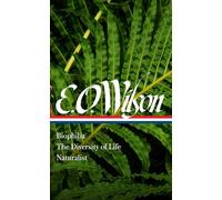 E. O. Wilson: Biophilia, The Diversity of Life, Naturalist (LOA #340) (Library of America)
