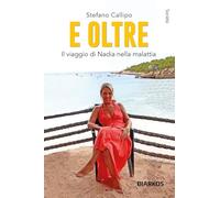 E oltre. Il viaggio di Nadia nella malattia (Società)