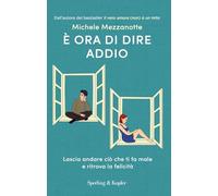 È ora di dire addio. Lascia andare ciò che ti fa male e ritrova la felicità (Original Tascabili Sperling)