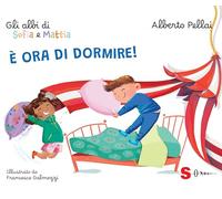 È ora di dormire! Gli albi di Sofia e Mattia. Ediz. a colori