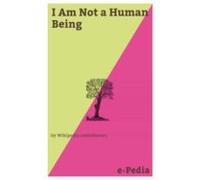 E-pedia: I Am Not A Human Being (ebook)