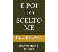 E POI HO SCELTO ME: Una vera storia di rinascita