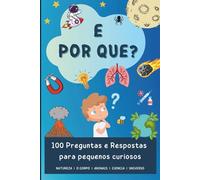 E Por que?: 100 Preguntas e Respostas para pequenos curiosos (Descubrindo o mundo en 100 páxinas)