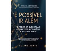É Possível Ir Além: O poder da superação com leveza, estratégia e autenticidade