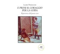 E presi il coraggio per la coda (Chronos. Autobiografie di cittadini)