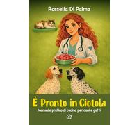 È pronto in ciotola. Manuale pratico di cucina per cani e gatti (Manuali Mind)