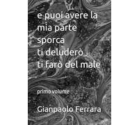 e puoi avere la mia parte sporca ti deluderò ti farò del male: primo volume