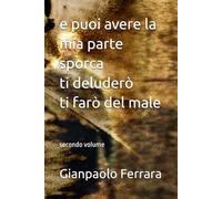 e puoi avere la mia parte sporca ti deluderò ti farò del male: secondo volume