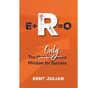 E+R=O: The Only Mindset for Success