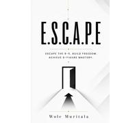 E.S.C.A.P.E.: ESCAPE THE 9-5. BUILD FREEDOM.- A step-by-step roadmap to build, grow, and scale your online business and live life on your terms.