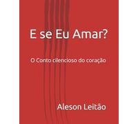 E se Eu Amar?: O Conto cilencioso do coração