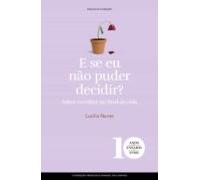 E Se Eu Não Puder Decidir? Saber Escolher No Final Da Vida (ebook)
