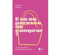 E se eu parasse de comprar?: O ano em que fiquei fora da moda