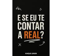 E SE EU TE CONTAR A REAL?
