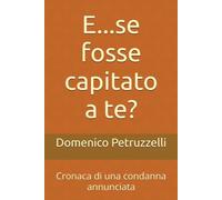 E...se fosse capitato a te?: Cronaca di una condanna annunciata