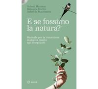 E se fossimo natura? Manuale per la transizione ecologica rivolto agli insegnanti (Linee)