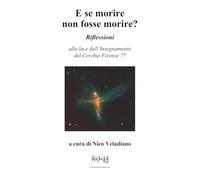 E se morire non fosse morire?: Riflessioni alla luce dell'Insegnamento del Cerchio Firenze 77