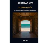 E SE NELLA VITA CI FOSSE DI PIÙ?: La storia di un'opportunità che ha cambiato tutto