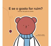 E se o gosto for ruim?: um livro sobre medicamentos de gosto ruim.
