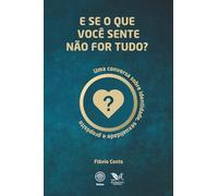 E se o que você sente não for tudo?: Uma conversa sobre identidade, sexualidade e propósito (Raízes)