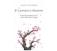 E se provassi a rilassarmi: Il training autogeno cos’è e come utilizzarlo al meglio (Pratici per orientarsi)