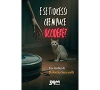 E se ti dicessi che mi piace uccidere?