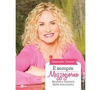 È sempre mezzogiorno. Ricette e racconti della mia cucina