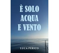 E' solo acqua e vento