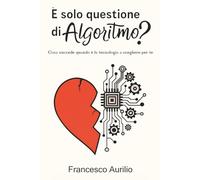 È solo questione di Algoritmo?: Cosa succede quando è la tecnologia a scegliere per te
