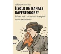 È solo un banale raffreddore? Bufale e verità sui malanni di stagione