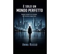 E' SOLO UN MONDO PERFETTO: Come rimanere umani in un mondo che funziona troppo bene (SECRETS PROJECTS)