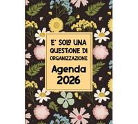 E' solo una questione di organizzazione: Agenda giornaliera 2026 a4 italiano da Gennaio a Dicembre,1 pagina per giorno.