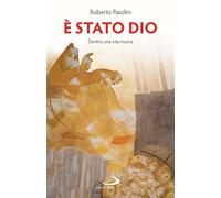 È stato Dio. Dentro una vita nuova (Dimensioni dello spirito)