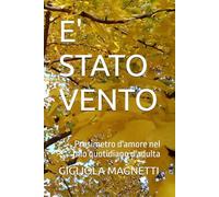 E' STATO VENTO: Prosimetro d'amore nel mio quotidiano d'adulta