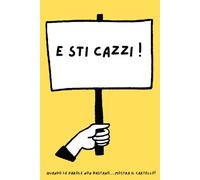 E STI CAZZI: Quaderno a righe, notebook divertente per colleghi, amici e parenti, taccuino per appunti, regalo originale e umoristico (Quando le parole non bastano... mostra il cartello)