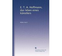 E. T. A. Hoffmann, das leben eines k?nstlers: Volume 1