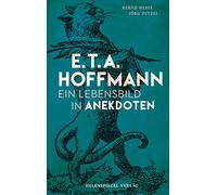 E.T.A. Hoffmann: Ein Lebensbild in Anekdoten
