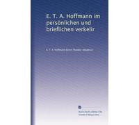 E. T. A. Hoffmann im persönlichen und brieflichen verkelir: Volume 4
