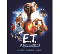 E.T. EL EXTRATERRESTRE. LA HISTORIA VISUAL DEFINITIVA (SIN COLECCION)