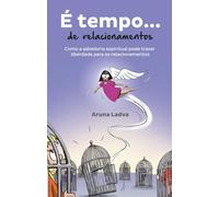 É tempo de relacionamentos: Como a sabedoria espiritual pode trazer liberdade para os relacionamentos