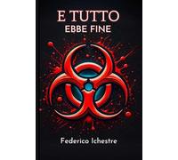 E tutto ebbe fine: Un post apocalittico fantasy (Un nuovo mondo)